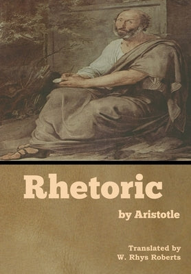 Rhetoric by Aristotle by Roberts, W. Rhys