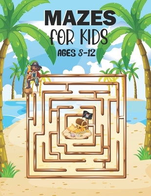 Mazes For Kids Ages 8-12: Fun and Challenging Maze Activity Book. Great for Developing Problem Solving Skills. by Publishing House, Blue Sea