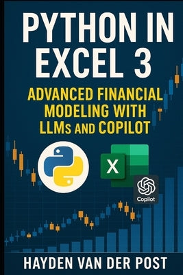 Python in Excel 3: Advanced Financial Modeling with LLMs and CoPilot by Bisette, Vincent