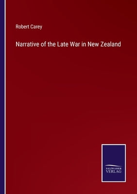 Narrative of the Late War in New Zealand by Carey, Robert