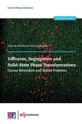Diffusion, Segregation and Solid-State Phase Transformations: Course Reminders and Solved Problems by Blavette, Didier