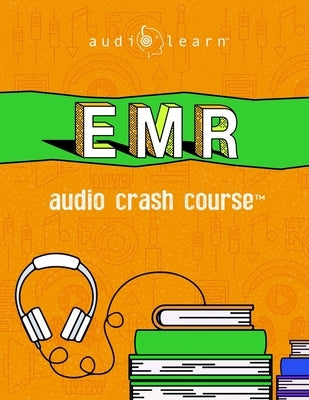 EMR Audio Crash Course: Complete Review for the Emergency Medical Responder Certification Exam - Top Test Questions! by Content Team, Audiolearn Medical