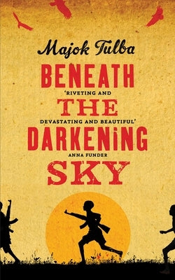 Beneath the Darkening Sky: Shortlisted for the Dylan Thomas Prize by Tulba, Majok