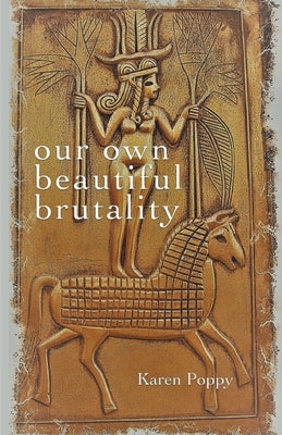 our own beautiful brutality by Poppy, Karen