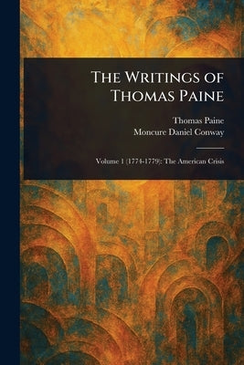 The Writings of Thomas Paine by Paine, Thomas