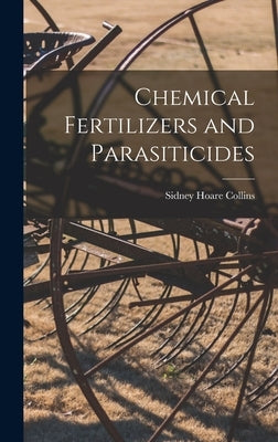 Chemical Fertilizers and Parasiticides by Collins, Sidney Hoare