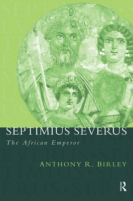 Septimius Severus: The African Emperor by Birley, Anthony R.