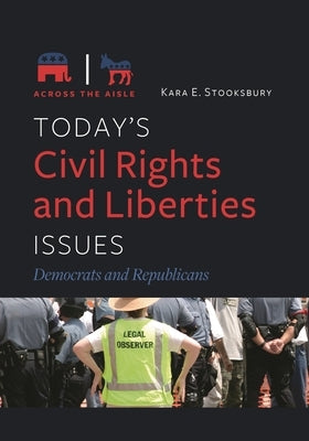 Today's Civil Rights and Liberties Issues: Democrats and Republicans by Stooksbury, Kara E.