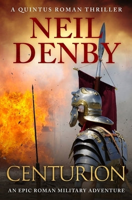 Centurion: An epic Roman military adventure by Denby, Neil