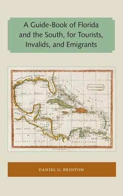 A Guide-Book of Florida and the South, for Tourists, Invalids, and Emigrants by Brinton, Daniel G.