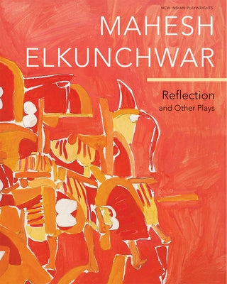Reflection: And Other Plays by Elkunchwar, Mahesh