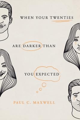 When Your Twenties Are Darker Than You Expected by Maxwell, Paul C.