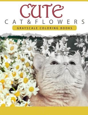 Cute Cat and Flower: Grayscale coloring books for adults Anti-Stress Art Therapy for Busy People (Adult Coloring Books Series, grayscale fa by Grayscale Publishing