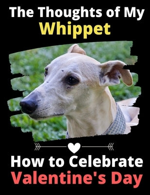 The Thoughts of My Whippet: How to Celebrate Valentine's Day by Activity Books, Brightview