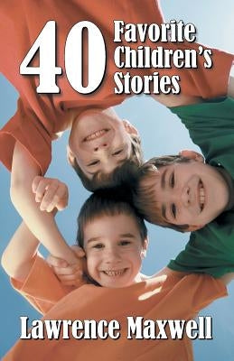 Forty Favorite Children's Stories by Maxwell, Lawrence