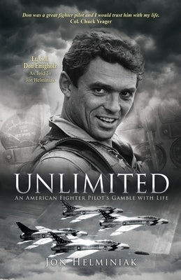 Unlimited: An American Fighter Pilot's Gamble with Life by Helminiak, Jon