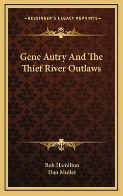 Gene Autry And The Thief River Outlaws by Hamilton, Bob