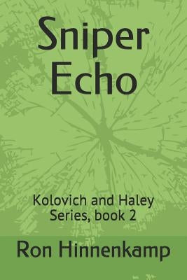 Sniper Echo: Kolovich and Haley Series, book 2 by Hinnenkamp, Ron