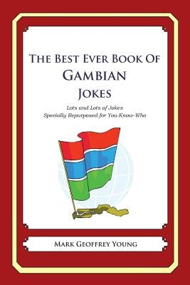 The Best Ever Book of Gambian Jokes: Lots and Lots of Jokes Specially Repurposed for You-Know-Who by Young, Mark Geoffrey