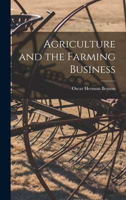 Agriculture and the Farming Business by Herman, Benson Oscar