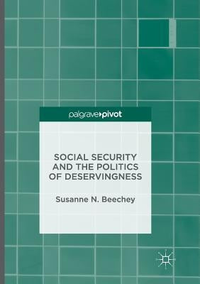Social Security and the Politics of Deservingness by Beechey, Susanne N.
