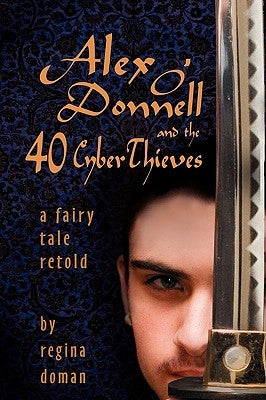 Alex O'Donnell and the 40 Cyberthieves by Doman, Regina