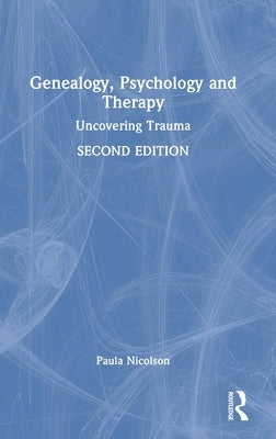 Genealogy, Psychology and Therapy: Uncovering Trauma by Nicolson, Paula