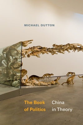 The Book of Politics: China in Theory by Dutton, Michael