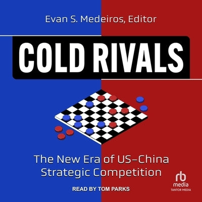 Cold Rivals: The New Era of Us-China Strategic Competition by Medeiros, Evan S.