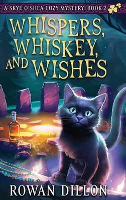Whispers, Whiskey, and Wishes: A Skye O'Shea Paranormal Cozy Mystery by Dillon, Rowan