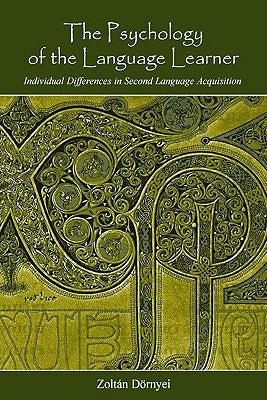 The Psychology of the Language Learner: Individual Differences in Second Language Acquisition by Dörnyei, Zoltán