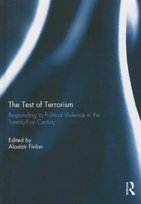 The Test of Terrorism: Responding to Political Violence in the Twenty-First Century by Finlan, Alastair