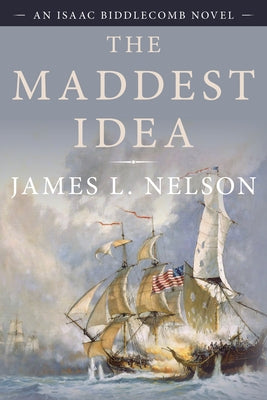 The Maddest Idea: An Isaac Biddlecomb Novel by Nelson, James L.