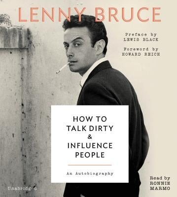 How to Talk Dirty and Influence People: An Autobiography by Bruce, Lenny