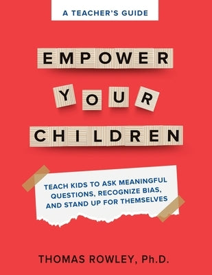 A TEACHER'S GUIDE to Empower Your Children by Rowley, Thomas