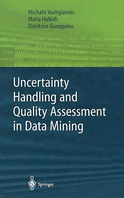 Uncertainty Handling and Quality Assessment in Data Mining by Vazirgiannis, Michalis