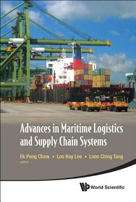 Advances in Maritime Logistics and Supply Chain Systems by Chew, Ek Peng