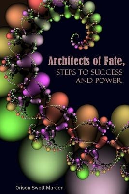 Architects of Fate, Steps to Success and Power by Marden, Orison Swett