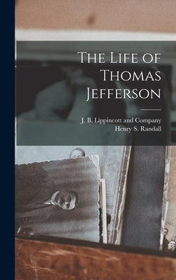 The Life of Thomas Jefferson by Randall, Henry S.