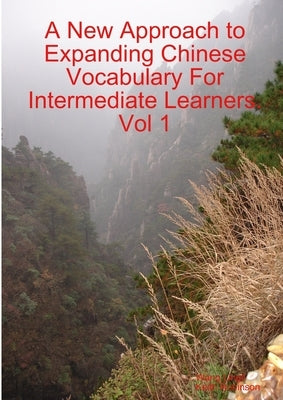A New Approach to Expanding Chinese Vocabulary For Intermediate Learners.Vol 1 by Lingli, Wang