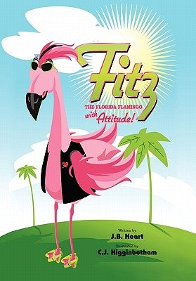 Fitz the Florida Flamingo with Attitude! by Heart, Jb