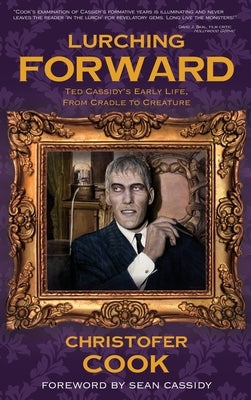 Lurching Forward - Ted Cassidy's Early Life from Cradle to Creature (hardback) by Cook, Christofer