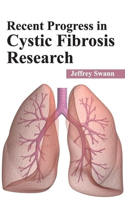 Recent Progress in Cystic Fibrosis Research by Swann, Jeffrey