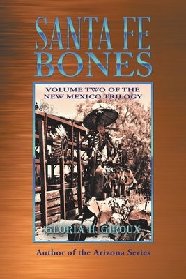 Santa Fe Bones: Volume Two of the New Mexico Trilogy by Giroux, Gloria H.