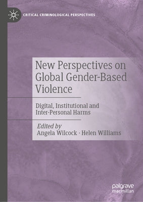 New Perspectives on Global Gender-Based Violence: Digital, Institutional and Inter-Personal Harms by Wilcock, Angela