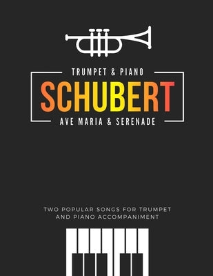 Schubert * Ave Maria & Serenade * Two Popular Songs for Trumpet and Piano Accompaniment: Famous, Classical, Wedding, Church Themes * Easy and Intermed by Urbanowicz, Alicja