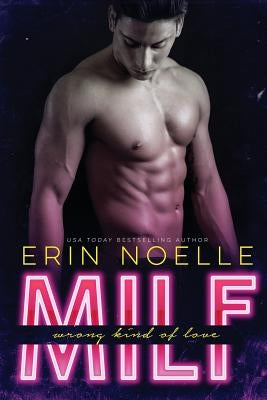 Milf: Wrong Kind of Love by Noelle, Erin