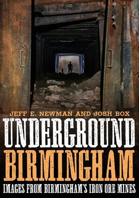 Underground Birmingham: Images from Birmingham's Iron Ore Mines by Box, Josh