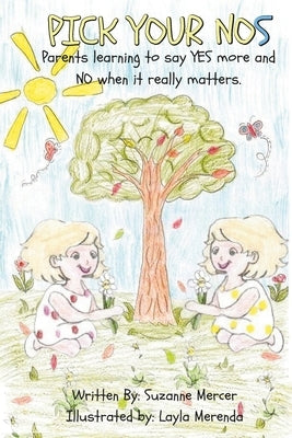 PICK YOUR NOs: Parents learning to say YES more and NO when it really matters. by Merenda, Layla