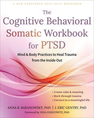The Cognitive Behavioral Somatic Workbook for Ptsd: Mind and Body Practices to Heal Trauma from the Inside Out by Baranowsky, Anna B.